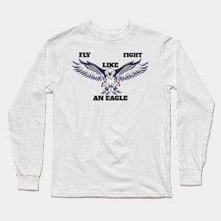 Fly, fight like an eagle Long Sleeve T-Shirt